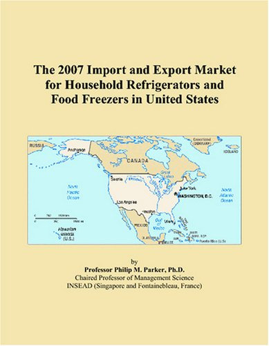 The 2007 Import and Export Market for Household Refrigerators and Food Freezers in United States