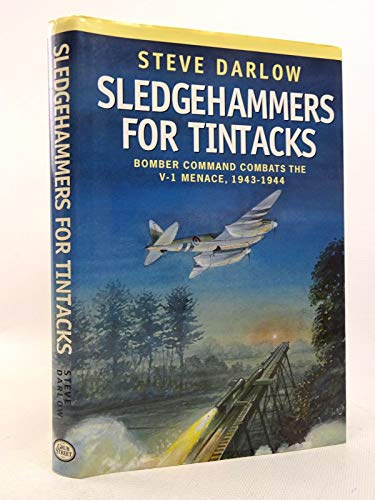 Sledgehammers for Tintacks: Bomber Command Combats the V-1 Menace, 1943-1944