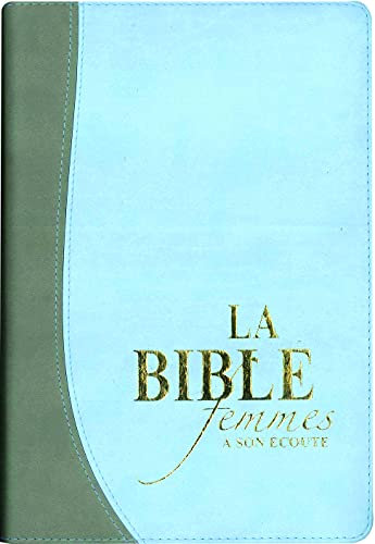 La Bible femmes à son écoute: Découvrez ce que Dieu a de meilleur pour votre vie et vos relations. Couverture souple deluxe, bleu deux tons