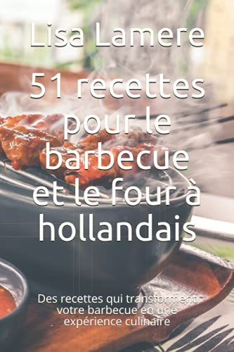 51 recettes pour le barbecue et le four à hollandais: Des recettes qui transforment votre barbecue en une expérience culinaire