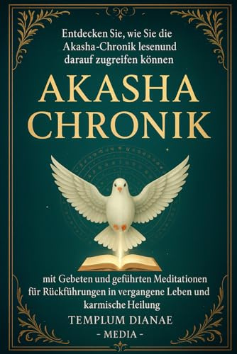 Akasha Chronik: Entdecken Sie, wie Sie die Akasha-Chronik lesen und darauf zugreifen können;mit Gebeten und geführten Meditationen für Rückführungen ... Heilung (Außersinnliche Meditationen, Band 2)
