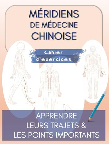 Méridiens de médecine chinoise : Apprendre leurs Trajets et les Points importants. Cahier d'exercices