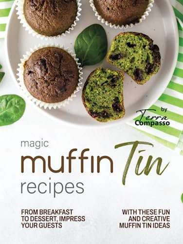 Magic Muffin Tin Recipes: From Breakfast to Dessert, Impress Your Guests with These Fun and Creative Muffin Tin Ideas