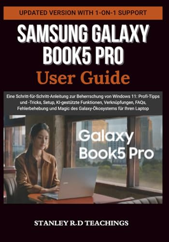 SAMSUNG GALAXY BOOK5 PRO USER GUIDE: Eine Schritt-für-Schritt-Anleitung zur Beherrschung von Windows 11: Profi-Tipps und -Tricks, Setup, KI-gestützte ... Magic des Galaxy-Ökosystems für Ihren Laptop