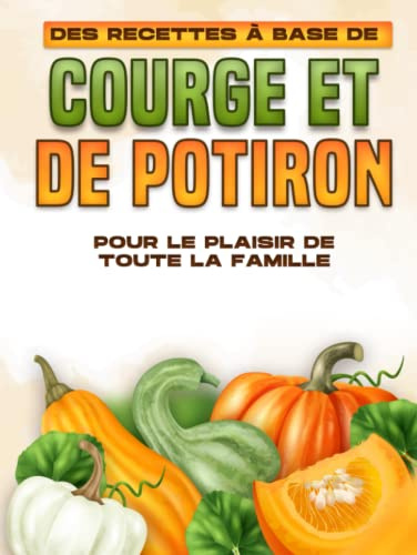 DES RECETTES À BASE DE COURGE ET DE POTIRON POUR LE PLAISIR DE TOUTE LA FAMILLE