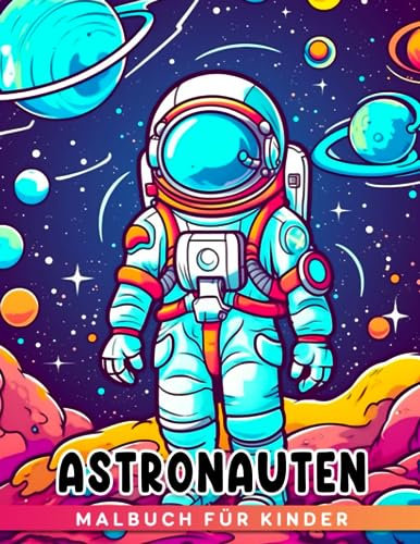 Astronauten-Malbuch für Kinder: Faszinierende Weltraum-Erkundungs-Illustrationen und amüsante Ausmalbilder für Kinder und Vorschüler | Entzückende Geschenkidee für Fans im Format 85x11 Zoll