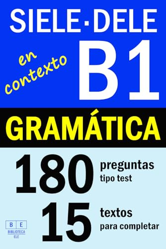 SIELE B1 - DELE B1: GRAMÁTICA EN CONTEXTO - 15 textos para completar con 180 preguntas tipo test: ejercicios de gramática de nivel intermedio de español con soluciones (Biblioteca ELE: repaso)