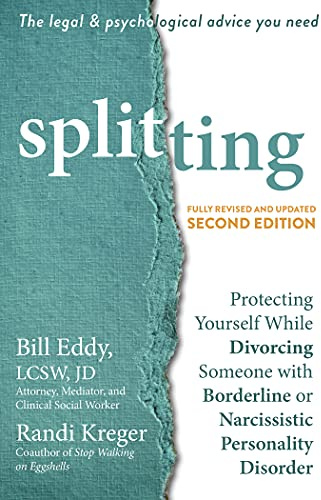 Splitting: Protecting Yourself While Divorcing Someone with Borderline or Narcissistic Personality Disorder