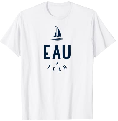 Lustiges Segeln Segelbootzubehör Segelausrüstung Eau Yeah T-Shirt
