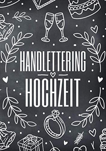 Handlettering Hochzeit: Vorlagenbuch mit Elementen und Alphabeten zur Gestaltung von Hochzeitsdeko und Hochzeits Einladungskarten - Viele Ideen und Inspirationen für Namensschilder oder ein Fotoalbum
