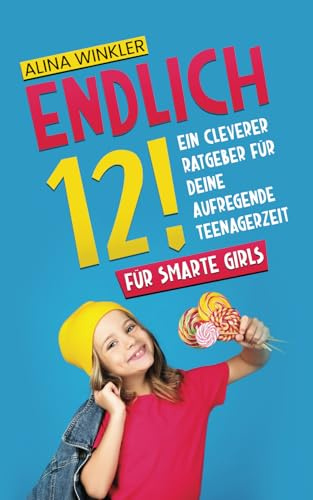 Endlich 12!: Ein cleverer Ratgeber für Deine aufregende Teenagerzeit - Für smarte girls - Geschenk für Teenager Mädchen