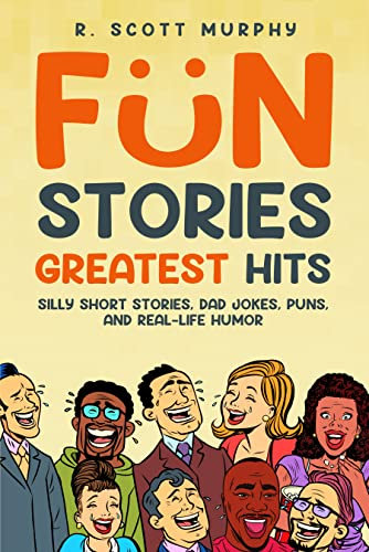 Fun Stories Greatest Hits: Funny Books, Funny Books For Adults, Silly Books For Adults, Dad Jokes, Puns,