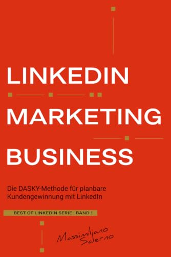 LinkedIn Marketing Business: Wie Sie mit der „DASKY Methode“ Ihre Content Marketing & Social Selling Strategie erstellen und Neukunden gewinnen (BEST OF LINKEDIN 2026, Band 1)