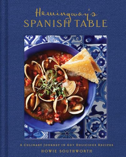 Hemingway's Spanish Table: A Culinary Journey in 60+ Recipes