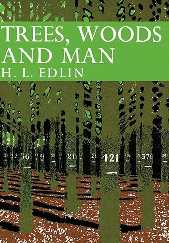 Trees, Woods and Man: A Comprehensive History of British Forests from the Ice Age to the Present Day: Book 32 (Collins New Naturalist Library)