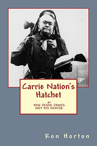 Carrie Nation's Hatchet: How Jesse James Met His Demise