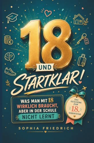 18 und startklar! Was man mit 18 wirklich braucht, aber in der Schule nicht lernt als Geschenk zum 18. Geburtstag