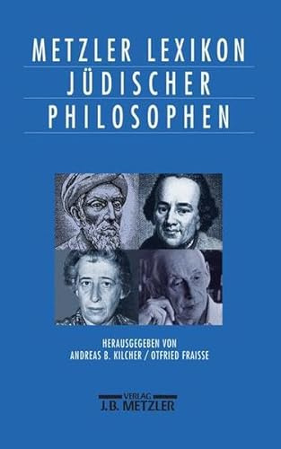 Metzler Lexikon jüdischer Philosophen: Philosophisches Denken des Judentums von der Antike bis zur Gegenwart