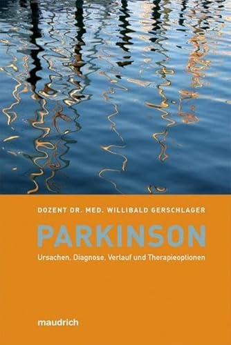 Parkinson: Ursachen, Diagnose, Verlauf und Therapieoptionen. Hilfe zur Selbsthilfe