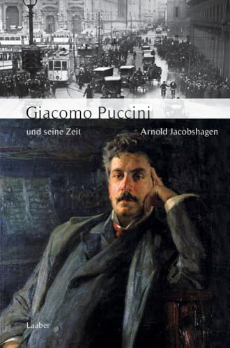 Giacomo Puccini und seine Zeit (Große Komponisten und ihre Zeit)
