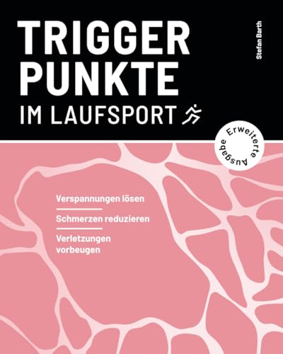 Triggerpunkte im Laufsport (erweiterte Ausgabe): Verspannungen lösen, Schmerzen reduzieren, Verletzungen vorbeugen (Verspannungen selbst lösen | Triggerpunkte im Ausdauersport)