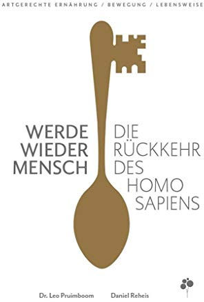 Werde wieder Mensch: Die Rückkehr des Homo sapiens