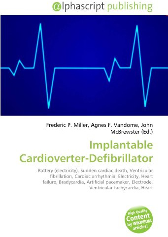 Implantable Cardioverter-Defibrillator: Battery (electricity), Sudden cardiac death, Ventricular fibrillation, Cardiac arrhythmia, Electricity, Heart ... Electrode, Ventricular tachycardia, Heart