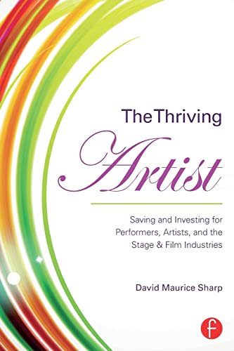 The Thriving Artist: Saving and Investing for Performers, Artists, and the Stage & Film Industries