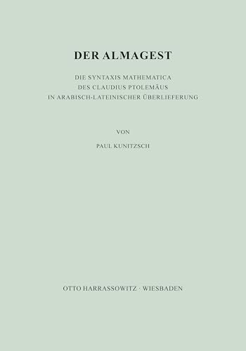 Der Almagest. Die Syntaxis Mathematica des Claudius Ptolemäus in arabisch-lateinischer Überlieferung