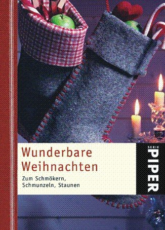 Wunderbare Weihnachten: Zum Schmökern, Schmunzeln, Staunen (Piper Taschenbuch, Band 4817)
