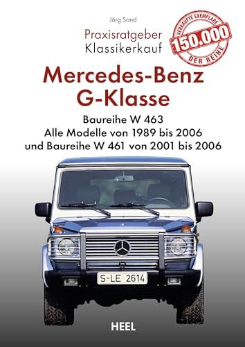 Praxisratgeber Klassikerkauf: Mercedes-Benz G-Klasse Baureihe W 463: Alle Modelle von 1989 bis 2006 und Baureihe W 461 von 2001 bis 2006 Kaufratgeber