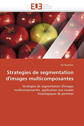 Strategies de segmentation d'images multicomposantes: Strategies de segmentation d'images multicomposantes, application aux coupes histologiques de pommes