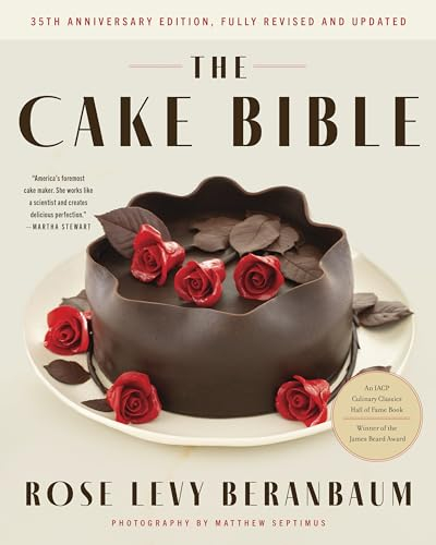The Cake Bible, 35th Anniversary Edition: A Perfect Book for Serious Bakers and Cake Lovers from Acclaimed Baker Rose Levy Beranbaum. Now Updated with New Ingredients, Equipment, and Methods