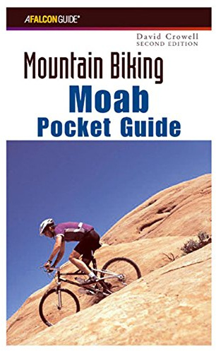 Mountain Biking Moab Pocket Guide: More than 40 of the Area's Greatest Off-Road Bicycle Rides (Regional Mountain Biking Series)