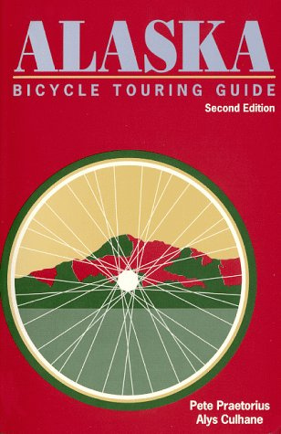 Alaska Bicycle Touring Guide: Including Parts of the Yukon Territory and Northwest Territories