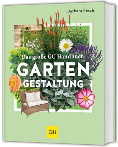 Das große GU Handbuch Gartengestaltung: Das Standardwerk für die Praxis – Planung & Gestaltung für Anfänger und Profis (GU Gartengestaltung)
