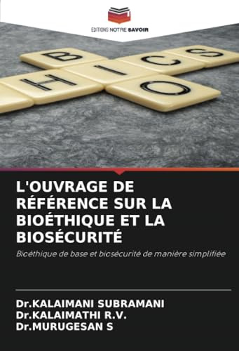 L'OUVRAGE DE RÉFÉRENCE SUR LA BIOÉTHIQUE ET LA BIOSÉCURITÉ: Bioéthique de base et biosécurité de manière simplifiée