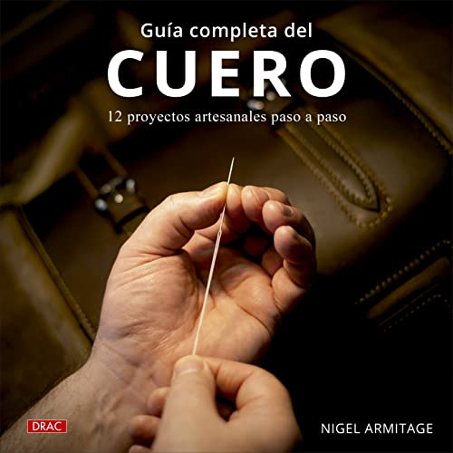 Guía completa del cuero: 12 proyectos artesanales paso a paso (SIN COLECCION)