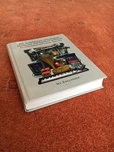 The Architecture of Computer Hardware and Systems Software: An Information Technology Approach