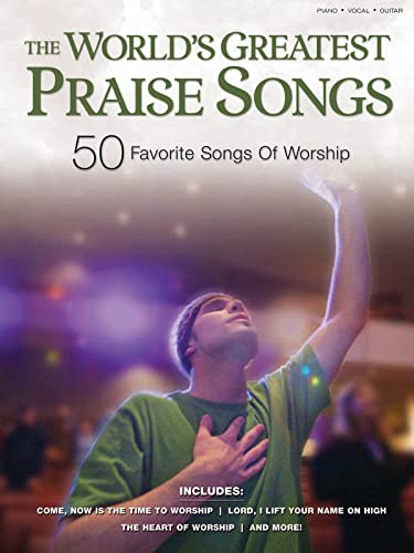 The World's Greatest Praise Songs | Worship Sheet Music for Piano Vocal and Guitar | 50 Contemporary Christian Songs | Praise and Worship Songbook for Church Musicians and Home Practice