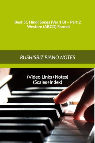 Best 51 Hindi Songs (Ver 1.0) – Part 2 - Western (ABCD) Format: RUSHISBIZ PIANO NOTES - (Video Links+Notes+Scales+Index) - MEDIUM SIZE (6X9 BOOK)