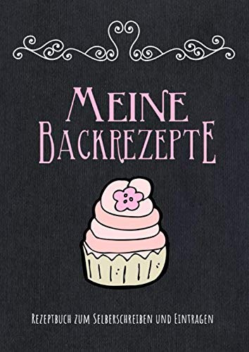 Meine Backrezepte: Rezeptbuch zum Selberschreiben und Eintragen: Blanko Rezeptebuch mit Platz für 100 Rezepte inkl. Inhaltsverzeichnis und ... eintragen | Eigenes Backbuch erstellen