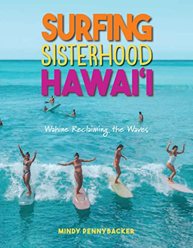 Surfing Sisterhood Hawai'i: Wahine Reclaming the Waves