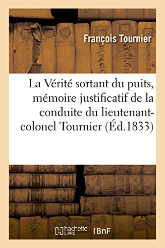 La Vérité sortant du puits, mémoire justificatif de la conduite du lieutenant-colonel Tournier: à l'occasion du procès de M. Berryer fils
