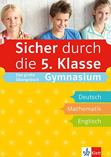Klett Sicher durch die 5. Klasse - Das große Übungsbuch für die Fächer Deutsch, Mathematik, Englisch; sicher auf dem Gymnasium: Das große Übungsbuch ... Mathematik, Englisch mit Audiodateien online