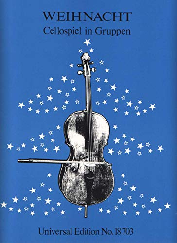 Weihnacht - Cellospiel in Gruppen: Zwei- und dreistimmig gesetzte Weihnachtslieder. für 2 oder 3 Violoncelli. Spielpartitur.: Zwei- und dreistimmig ... 2 oder 3 Violoncelli. Spielpartitur.
