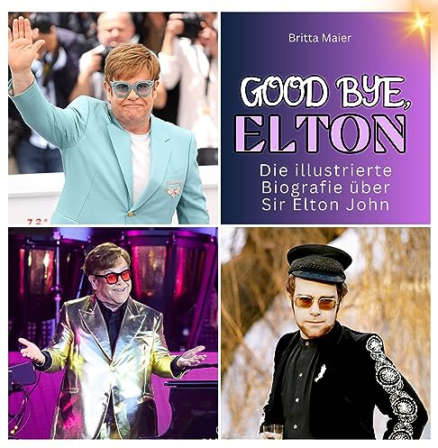 Die illustrierte Biografie über Sir Elton John: Good bye, Elton. Das Buch für Tour und Album.