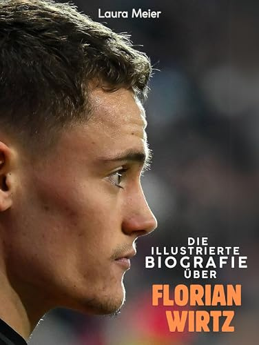 Die illustrierte Biografie über Florian Wirtz: Komplett in Farbe