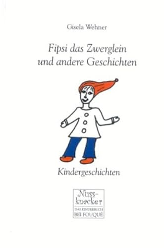 Fipsi das Zwerglein und andere Geschichten: Kindergeschichten (Edition Nussknacker)