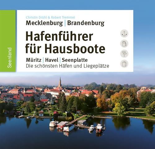 Hafenführer für Hausboote: Müritz, Havel, Seenplatte – Die schönsten Häfen und Liegeplätze (Hafenführer für Hausboote, Motoryacht und Segler)